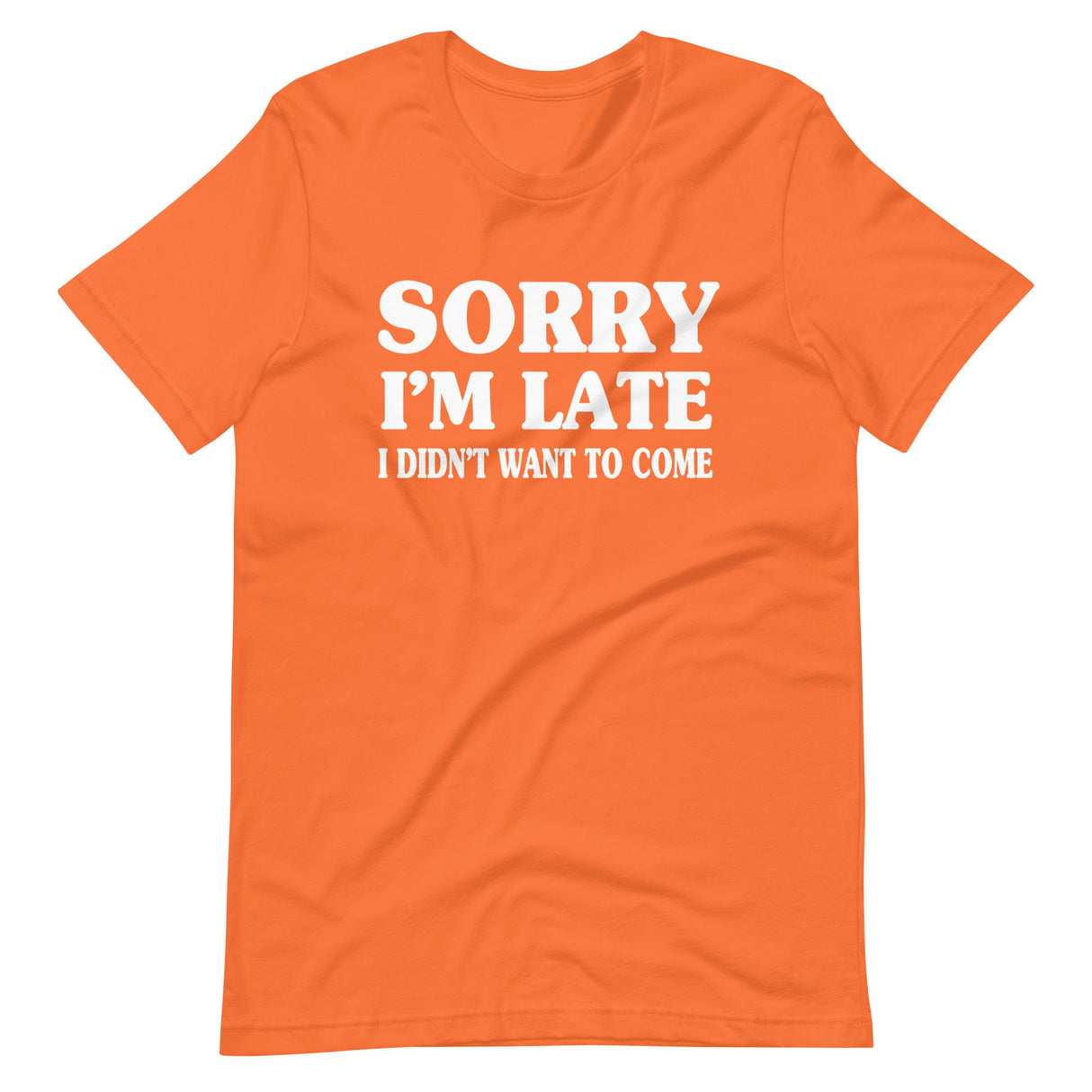 Sorry I'm Late I Didn't Want to Come Shirt