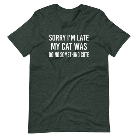 Sorry I'm Late My Cat Was Doing Something Cute Shirt