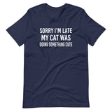 Sorry I'm Late My Cat Was Doing Something Cute Shirt