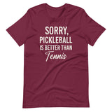 Sorry Pickleball is Better Than Tennis Shirt