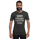 Sorry Pickleball is Better Than Tennis Shirt