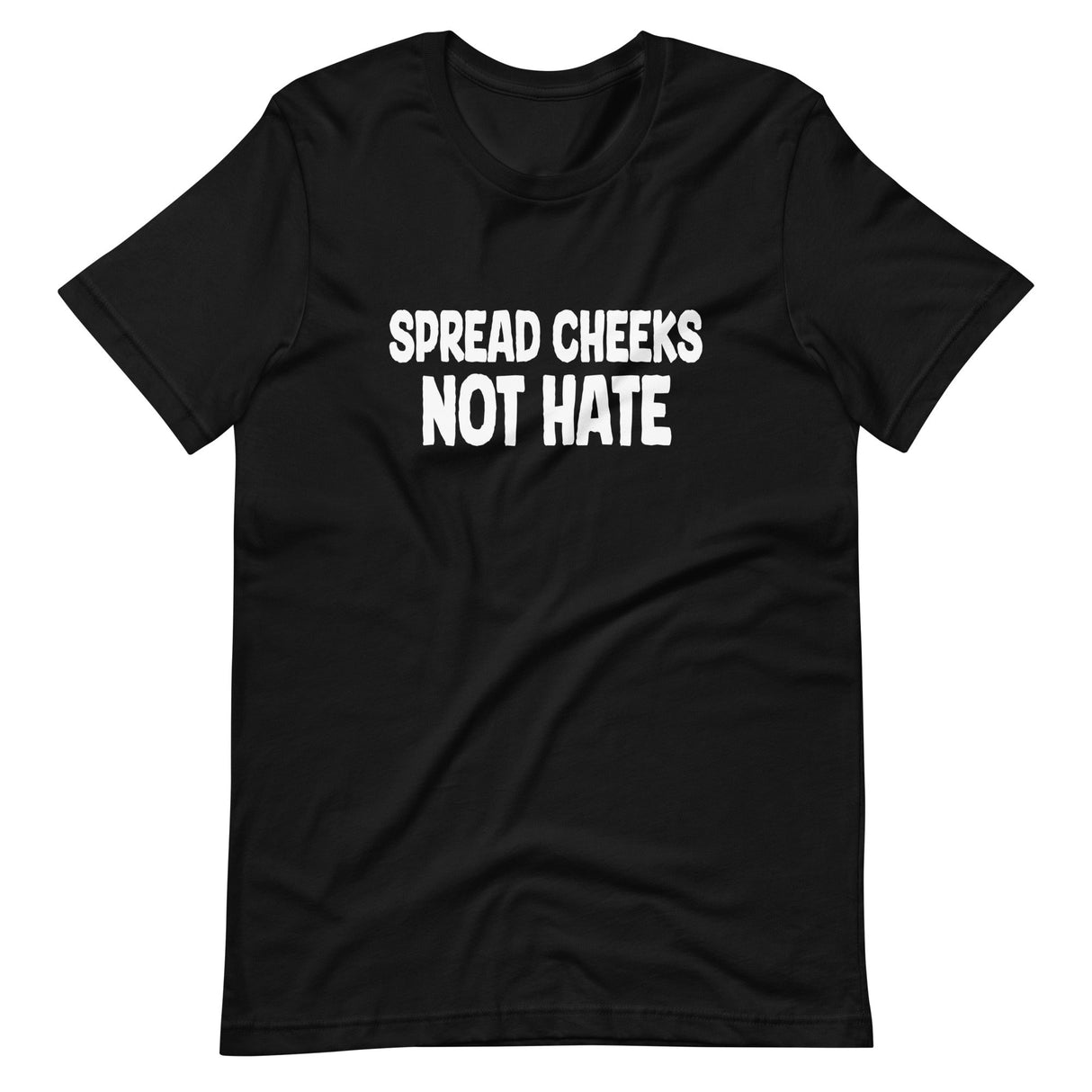 Spread Cheeks Not Hate Shirt