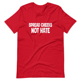 Spread Cheeks Not Hate Shirt