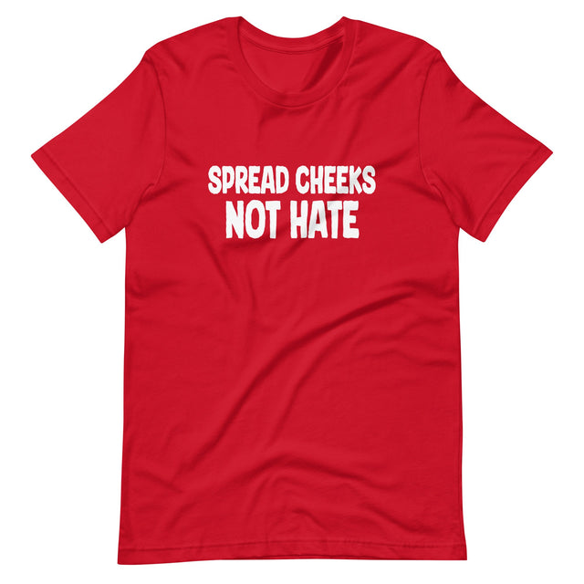 Spread Cheeks Not Hate Shirt