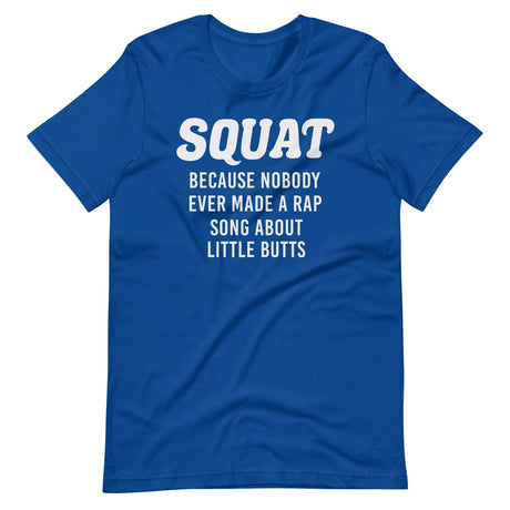 Squat Because No One Ever Made A Rap Song About Little Butts Shirt