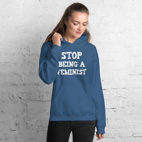 Stop Being a Feminist Hoodie