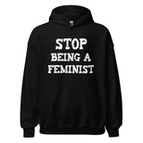 Stop Being a Feminist Hoodie