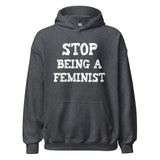 Stop Being a Feminist Hoodie