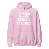 Stop Being a Feminist Hoodie