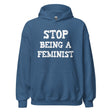 Stop Being a Feminist Hoodie