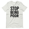 Stop Being Poor Shirt