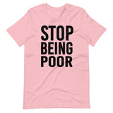 Stop Being Poor Shirt