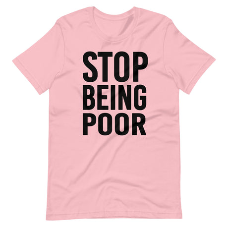 Stop Being Poor Shirt