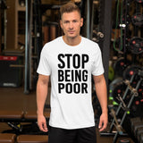 Stop Being Poor Shirt