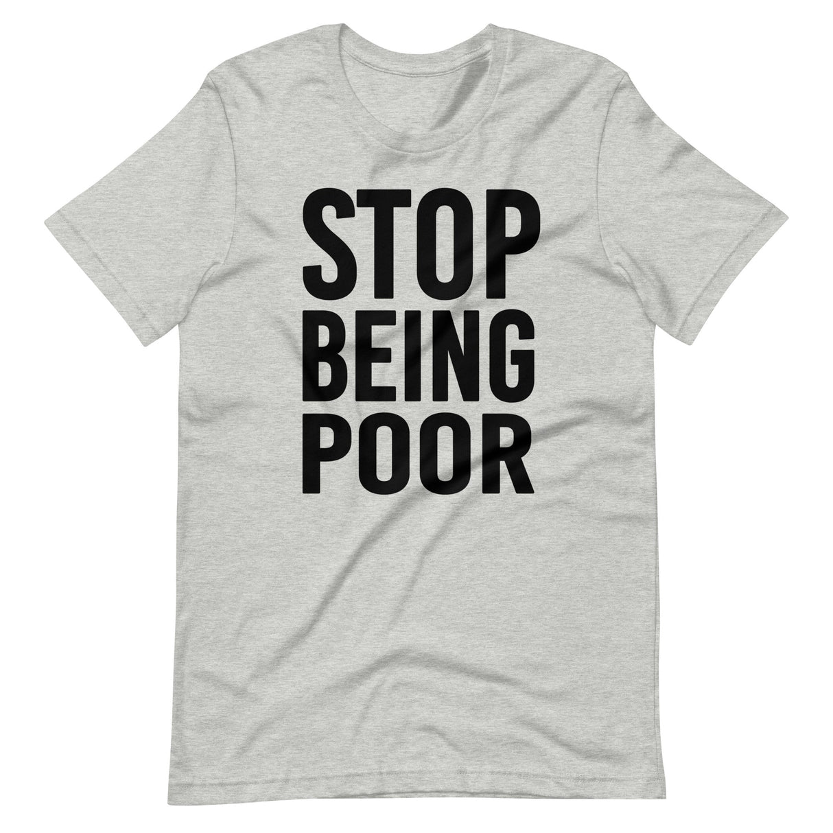 Stop Being Poor Shirt