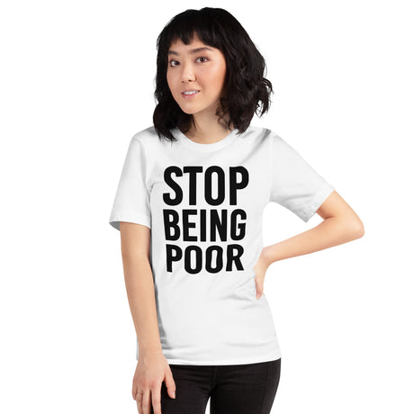 Stop Being Poor Shirt