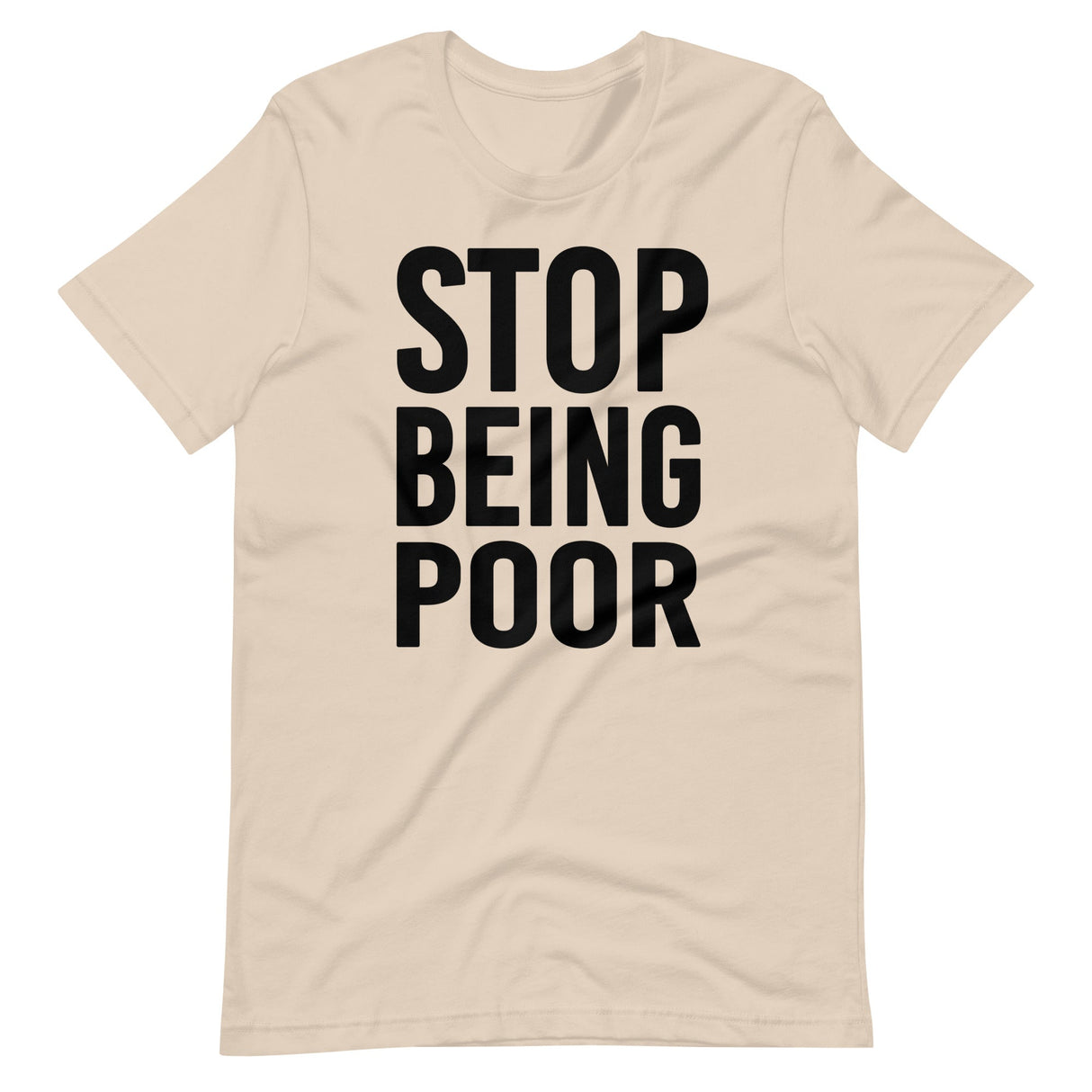 Stop Being Poor Shirt