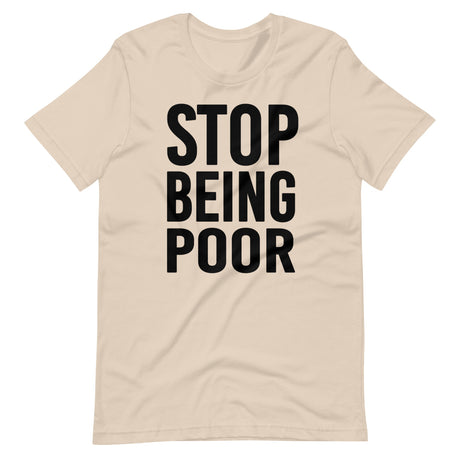 Stop Being Poor Shirt