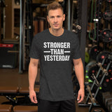 Stronger Than Yesterday Shirt