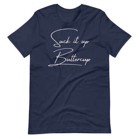 Suck It Up Buttercup Shirt