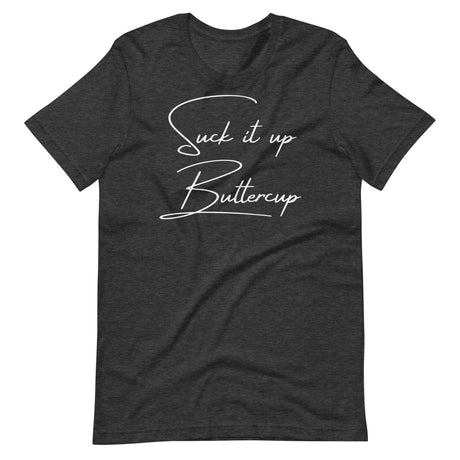 Suck It Up Buttercup Shirt