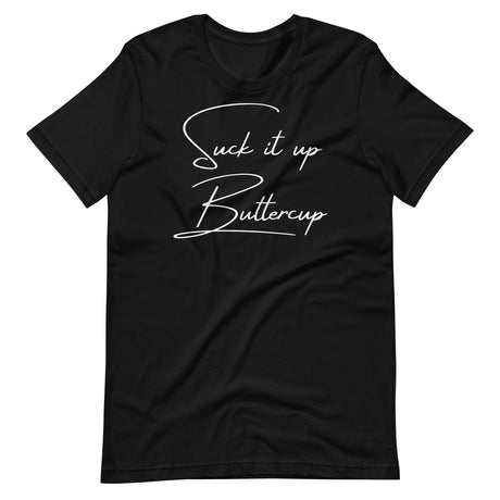 Suck It Up Buttercup Shirt