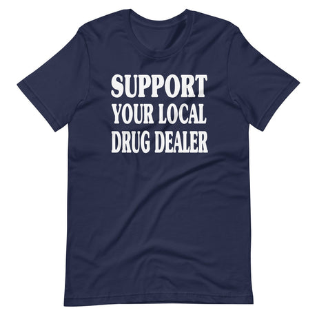 Support Your Local Drug Dealer Shirt