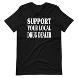 Support Your Local Drug Dealer Shirt