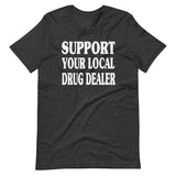 Support Your Local Drug Dealer Shirt