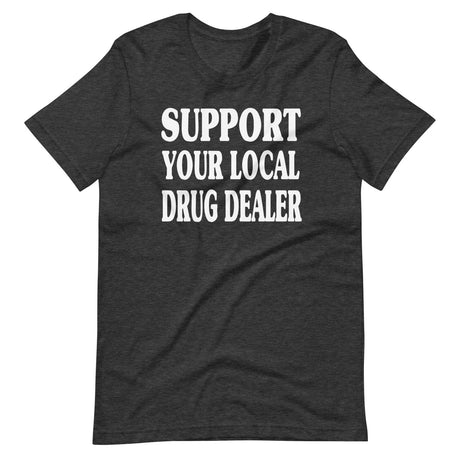 Support Your Local Drug Dealer Shirt