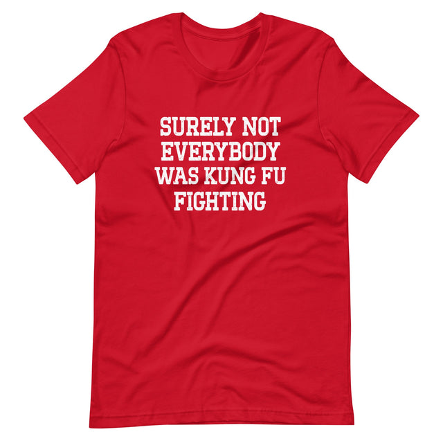 Surely Not Everybody Was Kung Fu Fighting Shirt