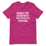 Surely Not Everybody Was Kung Fu Fighting Shirt