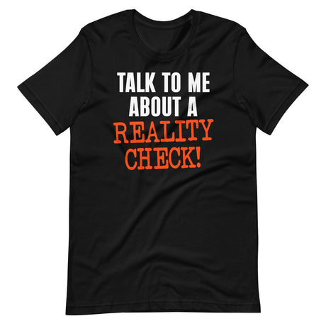 Talk To Me About A Reality Check Shirt