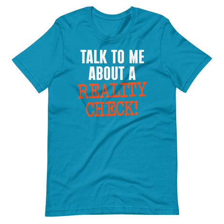 Talk To Me About A Reality Check Shirt