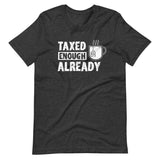 Taxed Enough Already Shirt