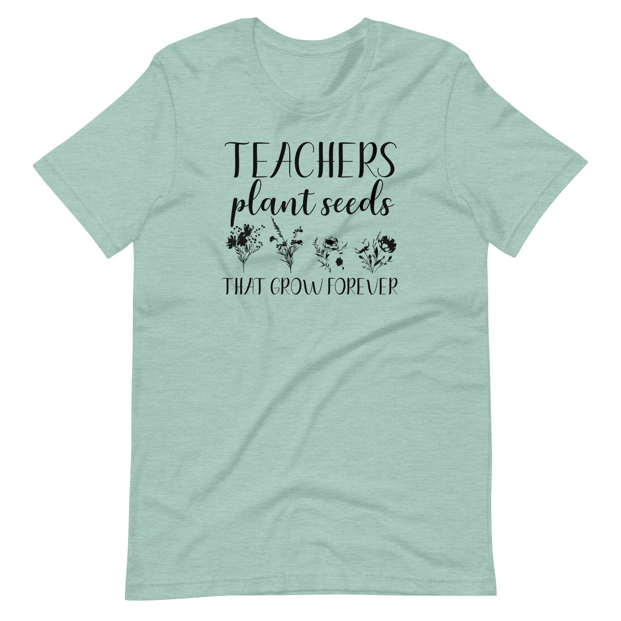 Teachers Plant Seeds That Grow Forever Shirt