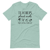 Teachers Plant Seeds That Grow Forever Shirt