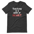 Teaching is a Work of Heart Shirt