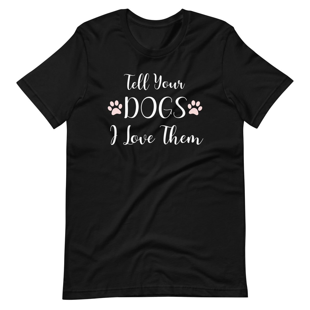 Tell Your Dogs I Love Them Shirt