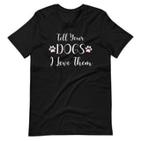 Tell Your Dogs I Love Them Shirt