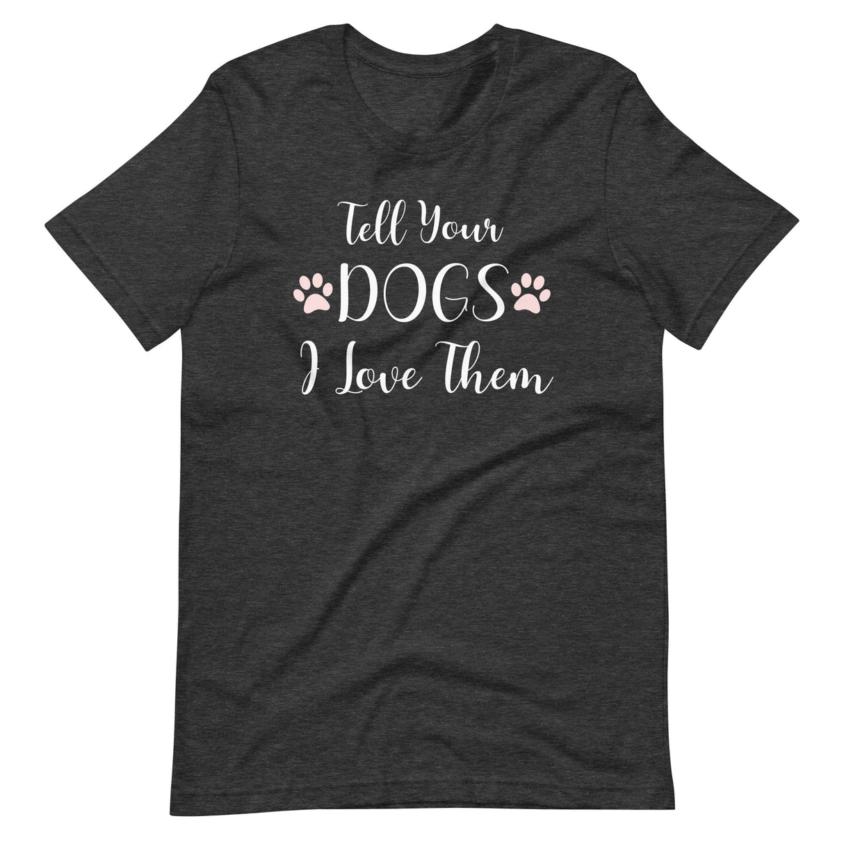 Tell Your Dogs I Love Them Shirt