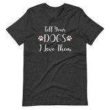 Tell Your Dogs I Love Them Shirt