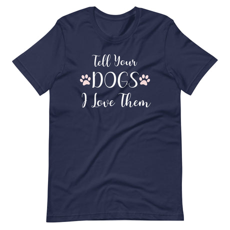 Tell Your Dogs I Love Them Shirt