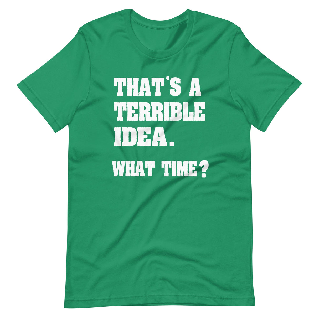 That's a Terrible Idea What Time Shirt