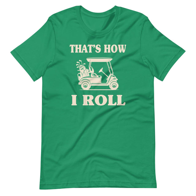 That's How I Roll Golf Cart Shirt