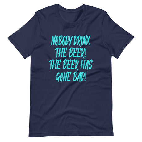 The Beer Has Gone Bad Shirt