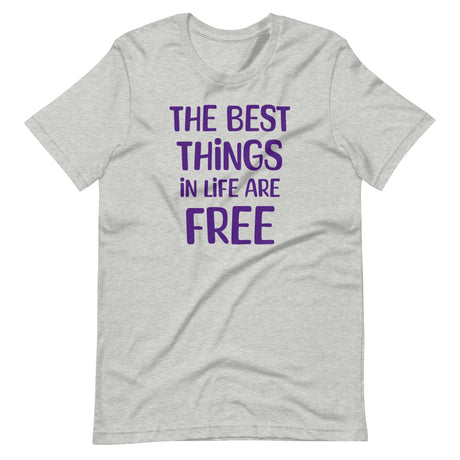 The Best Things in Life Are Free Shirt