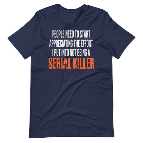 The Effort I Put Into Not Being A Serial Killer Shirt