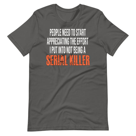 The Effort I Put Into Not Being A Serial Killer Shirt