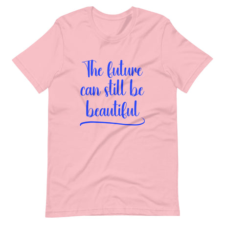 The Future Can Still Be Beautiful Shirt